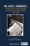 Um país impresso: história do tempo presente e revistas semanais no Brasil 1960-1980