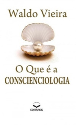 O que é a Conscienciologia