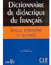 Dictionnaire de Didactique du Français: Langue Étrangere Et Seconde -