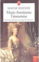 Marie Antoinette L´Insoumise: Les Reines de France au Temps des... - I
