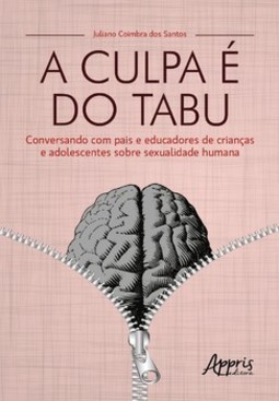 A culpa é do tabu: conversando com pais e educadores de crianças e adolescentes sobre sexualidade humana