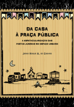 Da casa à praça pública: a espetacularização das festas juninas no espaço urbano