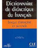 Dictionnaire de Didactique du Français: Langue Étrangere Et Seconde -