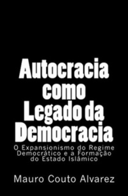 AUTOCRACIA COMO LEGADO DA DEMOCRACIA O Expansionismo do Regime Democrático e a Formação do Estado Islâmico