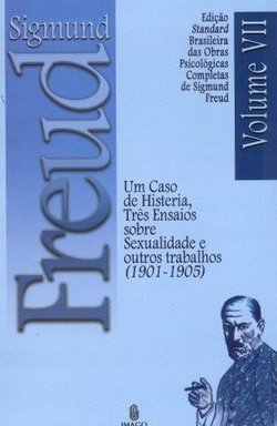 Um caso de histeria, três ensaios sobre sexualidade e outros trabalhos (1901-1905)