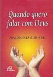 Quando Quero Falar com Deus: Orações para o Dia-a-Dia