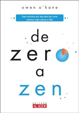 De Zero a zen: dez Minutos por dia Para ser uma Pessoa Mais Calma e Feliz
