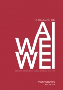 O blogue de Ai Weiwei: escritos, entrevistas e arengas digitais, 2006-2009