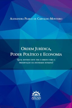 Ordem jurídica, poder político e economia: qual sentido deve ter o direito para a preservação da dignidade humana?