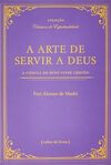 A Arte de Servir a Deus - A Ciência do Reto Viver Cristão