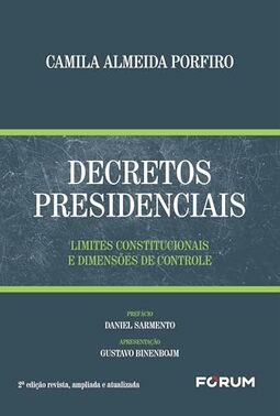 Decretos Presidenciais: limites constitucionais e dimensões de controle