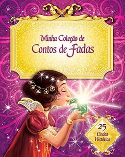 Minha coleção de contos de fadas: 25 lindas histórias