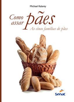 Como assar pães: as cinco famílias de pães
