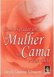 Como Agradar uma Mulher na Cama e Fora Dela