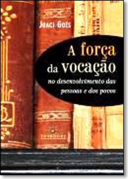 Força da Vocação, A: No Desenvolvimento das Pessoas e dos Povos