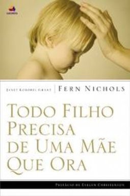 Todo filho precisa de uma mãe que ora