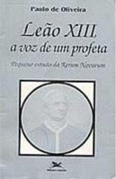 Leão XIII, a Voz de um Profeta: Pequeno Estudo da Rerum Novarum