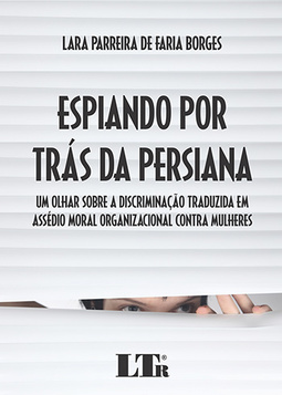 Espiando por trás da persiana: Um olhar sobre a discriminação traduzida em assédio moral organizacional contra mulheres