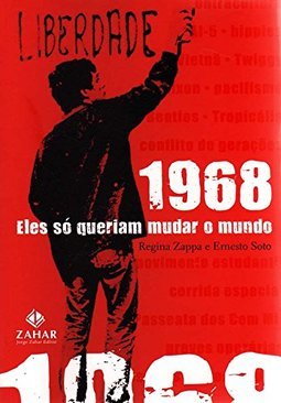 1968, Eles só Queriam Mudar o Mundo
