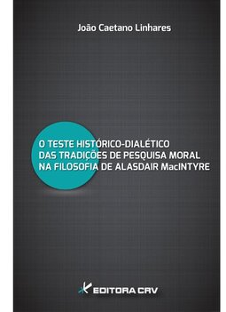 O teste histórico-dialético das tradições de pesquisa moral na filosofia de Alasdair Macintyre