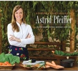 A COZINHA VEGETARIANA DE ASTRID PFEIFFER