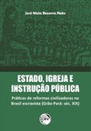 Estado, igreja e instrução pública: práticas de reformas civilizadoras no Brasil escravista (Grão-Pará: séc. XIX)