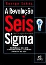Revolução Seis Sigma: Método que Levou a GE e Outras Empresas...