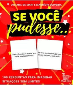 Se Você Pudesse ...: 100 Perguntas para Imaginar Situações sem Limites