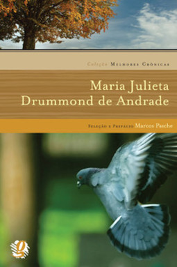 Melhores crônicas maria julieta drummond de andrade: seleção e prefácio: marcos pasche