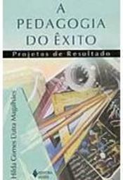 A Pedagogia do Êxito: Projetos de Resultado