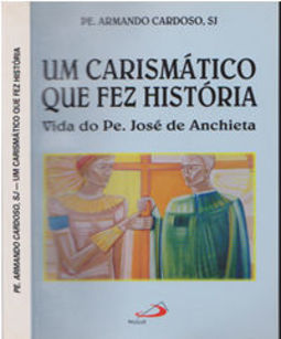 UM CARISMATICO QUE FEZ HISTORIA - VIDA DO PE. JOSE DE ACHIETA