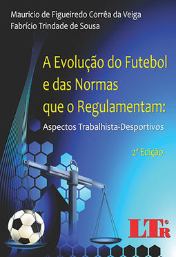 A evolução do futebol e das normas que o regulamentam: Aspectos trabalhista-desportivos
