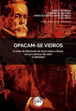 Opacam-se vidros: o olhar de Machado de Assis sobre o Brasil, em 50 crônicas da série “A semana”