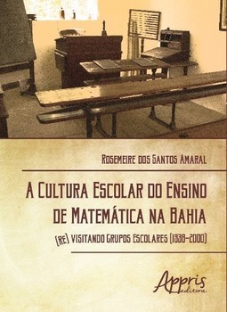 A cultura escolar do ensino de matemática na Bahia: (re) visitando grupos escolares (1938-2000)