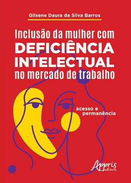 Inclusão da mulher com deficiência intelectual no mercado de trabalho: acesso e permanência