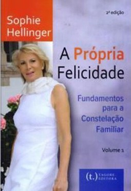 Fundamentos para a constelação familiar  (A própria felicidade? -Vol.1)