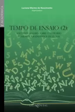 Tempo de ensaio (2): Múltiplos olhares sobre o literário ensaios de graduandos em letras