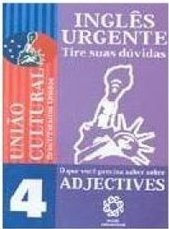 Inglês Urgente: Tire Suas Dúvidas: Adjectives - vol. 4