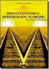 Protestantismo e Modernidade no Brasil