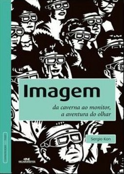 Imagem da Caverna ao Monitor, a Aventura do Olhar