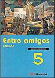 Entre Amigos: Religião - 5 série - 1 grau