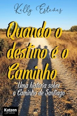 Quando o destino é o caminho: uma história sobre o caminho de Santiago