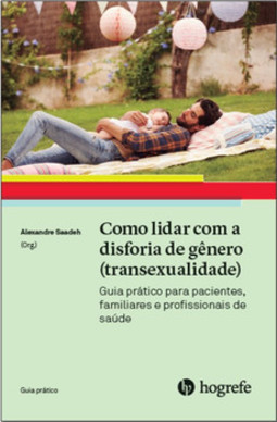 Como lidar com a disforia de gênero (transexualidade): guia prático para pacientes, familiares e profissionais de saúde