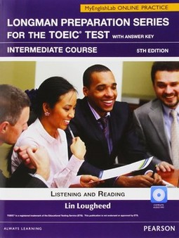 Longman preparation series for the TOEIC test with answer key: intermediate course with MyEnglishLab