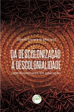 Da descolonização à descolonialidade: fazeres/pensares em educação