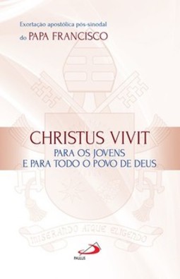 Exortação apostólica pós-sinodal do Papa Francisco: Christus Vivit para os jovens e para todo o povo de Deus