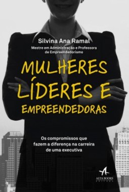 Mulheres líderes e empreendedoras: os compromissos que fazem a diferença na carreira de uma executiva