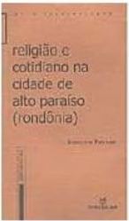 Religião e Cotidiano na Cidade de Alto Paraíso (Rondônia)