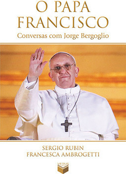 O papa Francisco: Conversas com Jorge Bergoglio