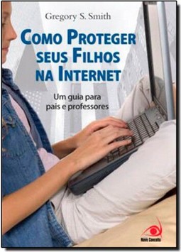 Como Proteger Seus Filhos Na Internet Um Guia Para Pais E Professores